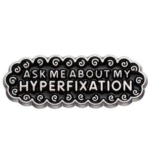 3/$25 “Ask Me About My Hyperfixation” UNISEX Pin Badge Brooch